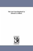 The Lost Cause Regained. by Edward A. Pollard.