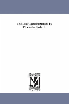 The Lost Cause Regained. by Edward A. Pollard. - Pollard, Edward Alfred