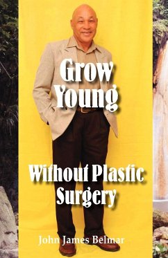 Grow Young Without Plastic Surgery - Belmar, John James