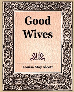 Good Wives - Alcott, Louisa May; Louisa May Alcott, May Alcott; Louisa May Alcott