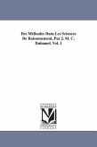 Des Méthodes Dans Les Sciences De Raisonnement, Par J. M. C. Duhamel. Vol. 1