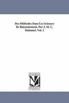 Des Méthodes Dans Les Sciences De Raisonnement, Par J. M. C. Duhamel. Vol. 1 - Duhamel, Jean Marie Constante