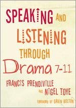 Speaking and Listening Through Drama, 7-11 - Prendiville, Francis; Toye, Nigel