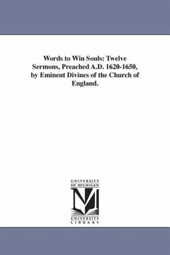 Words to Win Souls: Twelve Sermons, Preached A.D. 1620-1650, by Eminent Divines of the Church of England. - Millington, Thomas Street