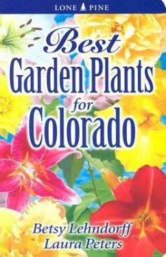 Best Garden Plants for Colorado - Lendhorff, Betsy; Peters, Laura