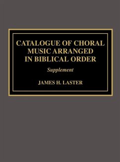 Catalogue of Choral Music Arranged in Biblical Order - Laster, James H.