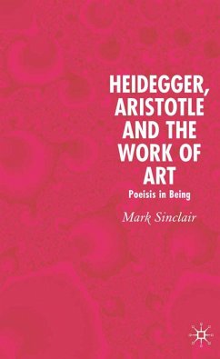 Heidegger, Aristotle and the Work of Art - Sinclair, Mark