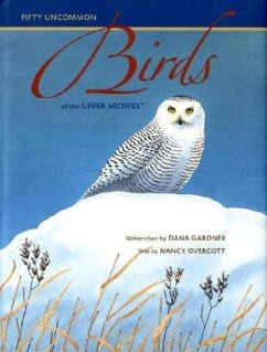 Fifty Uncommon Birds of the Upper Midwest - Gardner, Dana; Overcott, Nancy