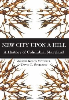 New City Upon a Hill:: A History of Columbia, Maryland - Stebenne, David; Mitchell, Joseph Rocco