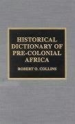 Historical Dictionary of Pre-Colonial Africa: Volume 3 - Collins, Robert O.