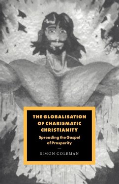 The Globalisation of Charismatic Christianity - Coleman, Simon