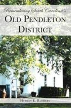 Remembering South Carolina's Old Pendleton District - Badders, Hurley E.