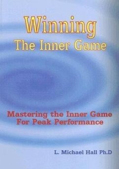 Winning the Inner Game: Mastering the Inner Game for Peak Performance - Hall, L. Michael