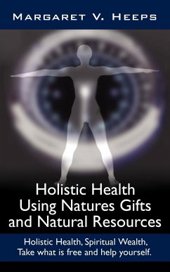 Holistic Health Using Natures Gifts and Natural Resources - Heeps, Margaret V.