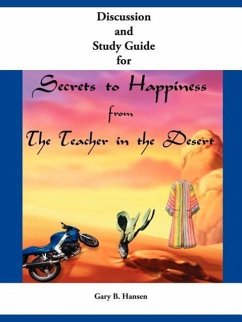 Discussion and Study Guide for Secrets to Happiness from the Teacher in the Desert - Hansen, Gary B.