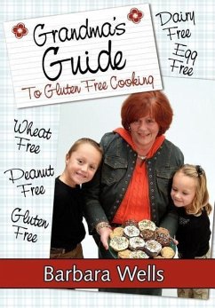 Grandma's Guide To Gluten Free Cooking: Gluten Free, Wheat Free, Dairy Free, Egg Free, Peanut Free - Wells, Barbara