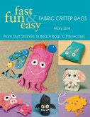 Fast, Fun & Easy Fabric Critter Bags- Print on Demand Edition