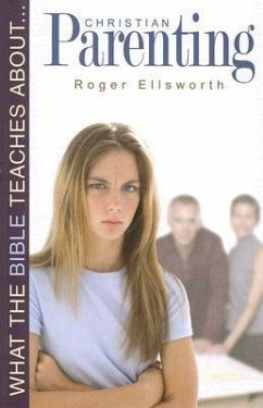 What the Bible Teaches about Christian Parenting - Ellsworth, Roger
