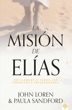 La Misión de Elías: Un Llamado a Todos Los Profetas E Intercesores / Elijah Amon G Us - Loren, John; Sandford, Paula