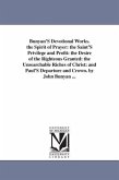 Bunyan'S Devotional Works. the Spirit of Prayer: the Saint'S Privilege and Profit: the Desire of the Righteous Granted: the Unsearchable Riches of Chr