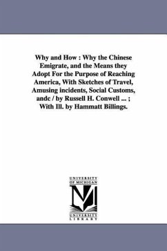 Why and How: Why the Chinese Emigrate, and the Means they Adopt For the Purpose of Reaching America, With Sketches of Travel, Amusi - Conwell, Russell Herman