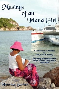 Musings of an Island Girl: A Collection of Articles on Life, Love and Family Originally Published in the Virgin Islands Daily News 1999-2006 - Barber, Henrita