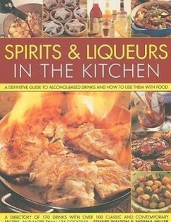 Spirits & Liqueurs in the Kitchen: A Practical Kitchen Handbook: A Definitive Guide to Alcohol-Based Drinks and How to Use Them with Food; 300 Spirits - Walton, Stuart; Miller, Norma