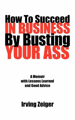 How To Succeed In Business By Busting Your Ass - Zeiger, Irving