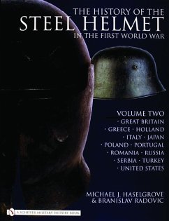 The History of the Steel Helmet in the First World War: Vol 2: Great Britain, Greece, Holland, Italy, Japan, Poland, Portugal, Romania, Russia, Serbia - Haselgrove, Michael