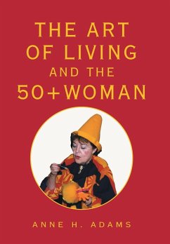 The Art of Living and the 50+ Woman - Adams, Anne H.