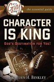 It's A Guy Thing: Character is King, God's Destination For You
