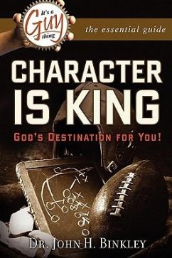 It's A Guy Thing: Character is King, God's Destination For You - Binkley, John