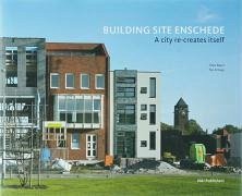 Building Enschede: A City Re-Creates Itself