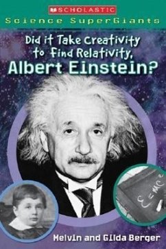 Did It Take Creativity to Find Relativity, Albert Einstein? (Scholastic Science Supergiants) - Berger, Melvin; Berger, Gilda