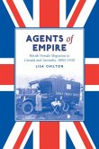 Agents of Empire: British Female Migration to Canada and Australia, 1860-1930