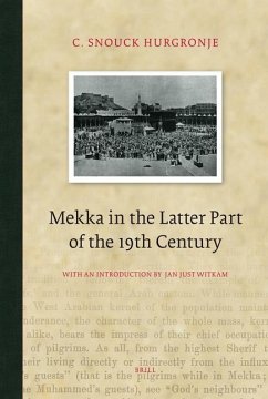 Mekka in the Latter Part of the 19th Century: Daily Life, Customs and Learning. the Moslims of the East-Indian Archipelago - Snouck Hurgronje, C.