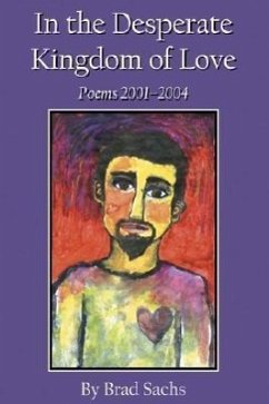 In the Desperate Kingdom of Love: Poems 2001-2004 - Sachs, Brad