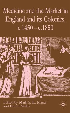 Medicine and the Market in England and Its Colonies, C.1450- C.1850 - Jenner, Mark S.R. / Wallis, P.