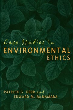 Case Studies in Environmental Ethics - Derr, Patrick; McNamara, Edward