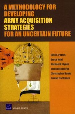 A Methodology for Developing Army Acquisition Strategies for an Uncertain Future - Peters, John E; Held, Bruce; Hynes, Michael V; Nichiporuk, Brian; Hanks, Christopher