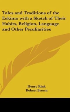 Tales and Traditions of the Eskimo with a Sketch of Their Habits, Religion, Language and Other Peculiarities - Rink, Henry