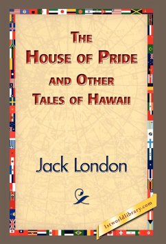 The House of Pride and Other Tales of Hawaii - London, Jack