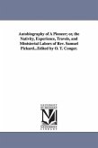 Autobiography of A Pioneer; or, the Nativity, Experience, Travels, and Ministerial Labors of Rev. Samuel Pickard...Edited by O. T. Conger.