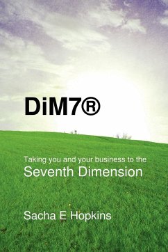 DiM7® Taking you and your business to the Seventh Dimension - Hopkins, Sacha E.