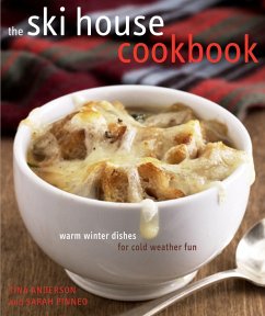 The Ski House Cookbook: Warm Winter Dishes for Cold Weather Fun - Anderson, Tina; Pinneo, Sarah