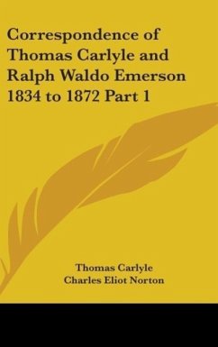 Correspondence of Thomas Carlyle and Ralph Waldo Emerson 1834 to 1872 Part 1 - Carlyle, Thomas
