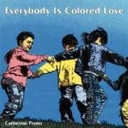 Everybody Is Colored Love - Prater, Catherine