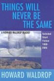 Things Will Never Be the Same: A Howard Waldrop Reader: Selected Short Fiction 1980-2005