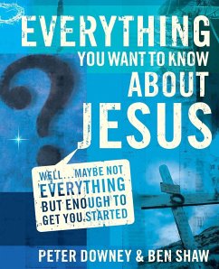 Everything You Want to Know about Jesus - Downey, Peter Douglas; Shaw, Ben James