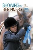 Showing for Beginners: A Guide for Novice Hunter-Seat Show Riders of All Ages